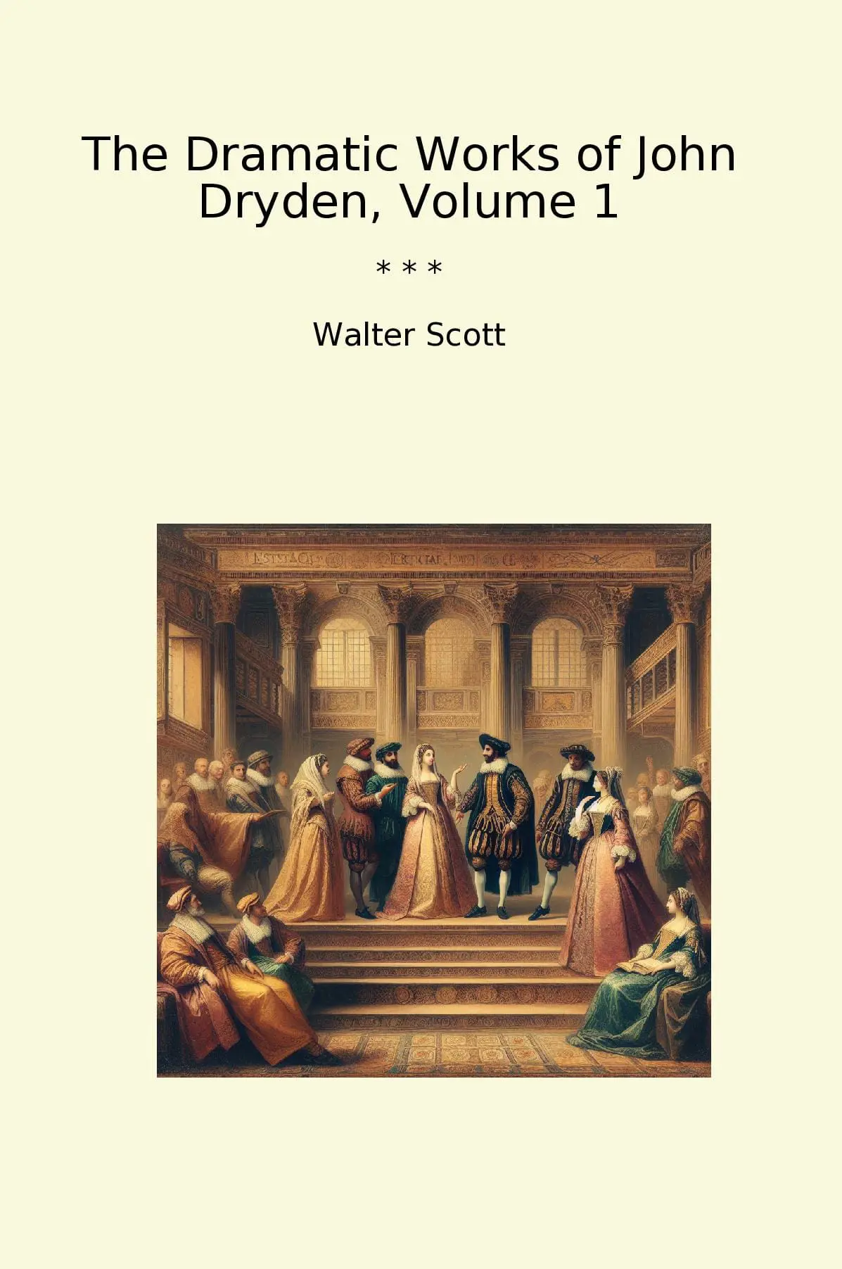 The Dramatic Works of John Dryden, Volume 1