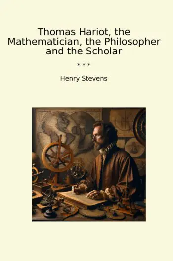 Thomas Hariot, the Mathematician, the Philosopher and the Scholar