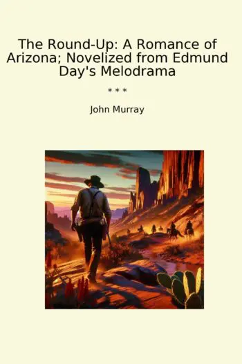 The Round-Up: A Romance of Arizona; Novelized from Edmund Day's Melodrama