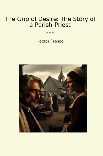 The Grip of Desire: The Story of a Parish-Priest
