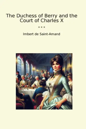 The Duchess of Berry and the Court of Charles X
