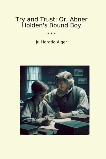 Try and Trust; Or, Abner Holden's Bound Boy