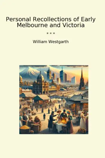 Personal Recollections of Early Melbourne and Victoria