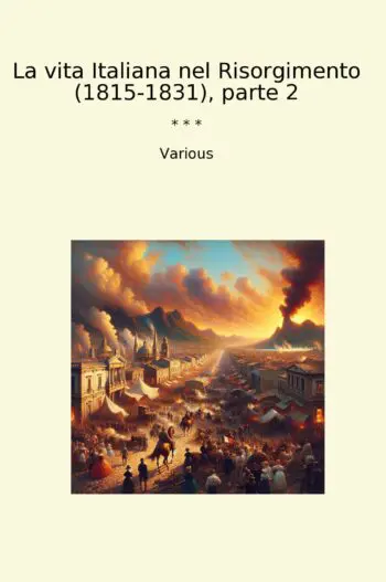 La vita Italiana nel Risorgimento (1815-1831), parte 2