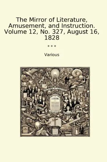 The Mirror of Literature, Amusement, and Instruction. Volume 12, No. 327, August 16, 1828