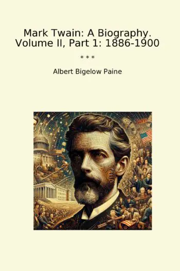 Mark Twain: A Biography. Volume II, Part 1: 1886-1900