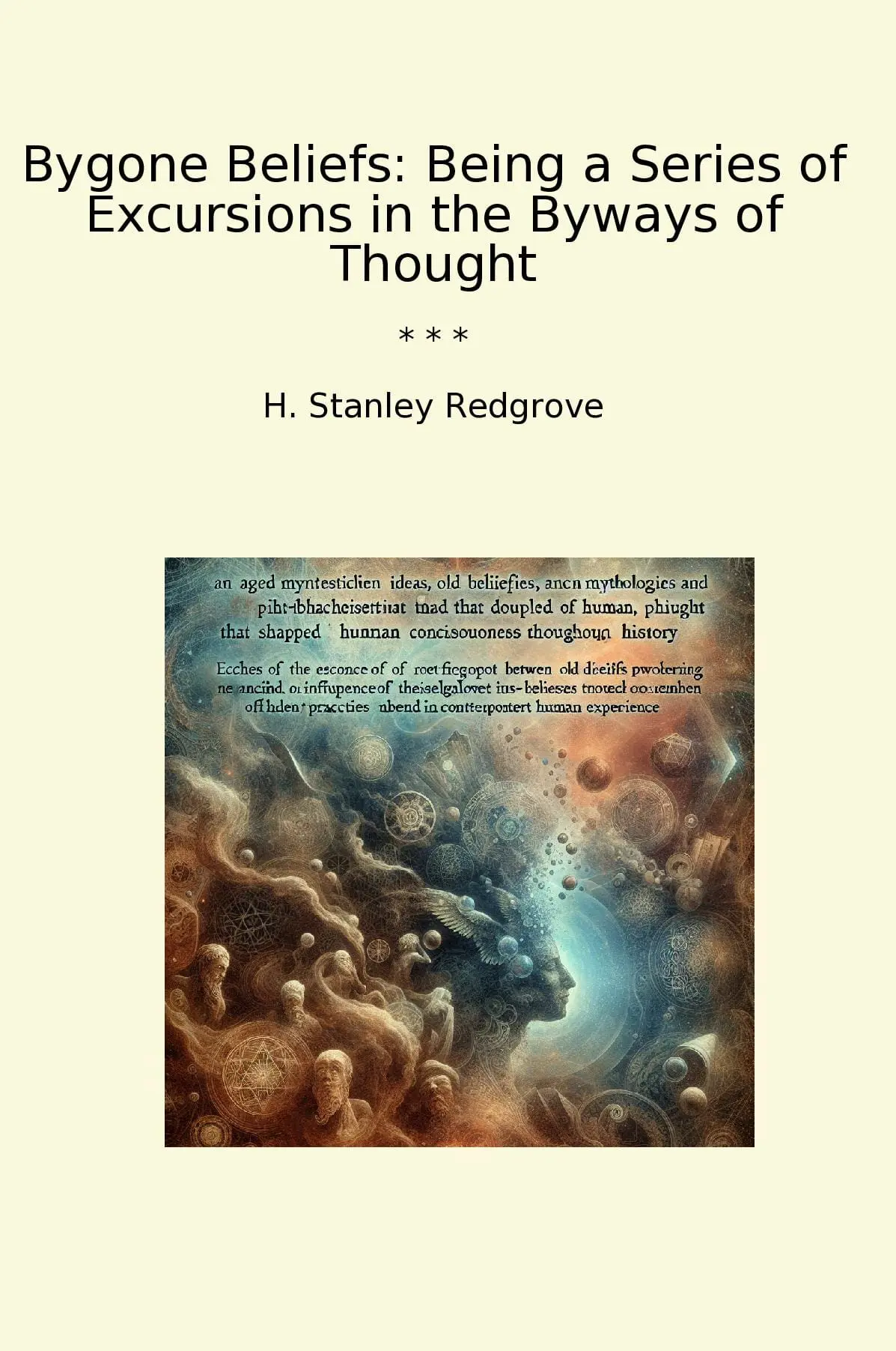 Bygone Beliefs: Being a Series of Excursions in the Byways of Thought