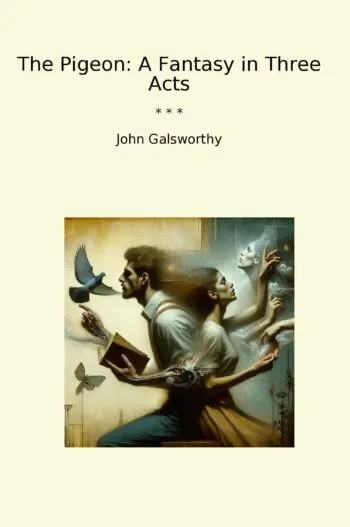 The Pigeon: A Fantasy in Three Acts