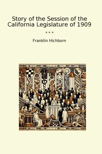 Story of the Session of the California Legislature of 1909