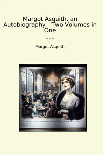 Margot Asquith, an Autobiography - Two Volumes in One