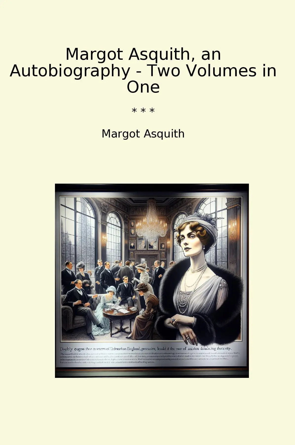 Margot Asquith, an Autobiography - Two Volumes in One