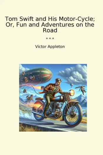 Tom Swift and His Motor-Cycle; Or, Fun and Adventures on the Road