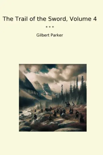 The Trail of the Sword, Volume 4