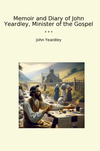 Memoir and Diary of John Yeardley, Minister of the Gospel