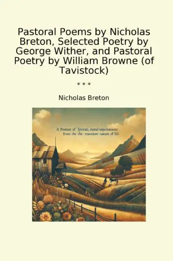 Pastoral Poems by Nicholas Breton, Selected Poetry by George Wither, and Pastoral Poetry by William Browne (of Tavistock)