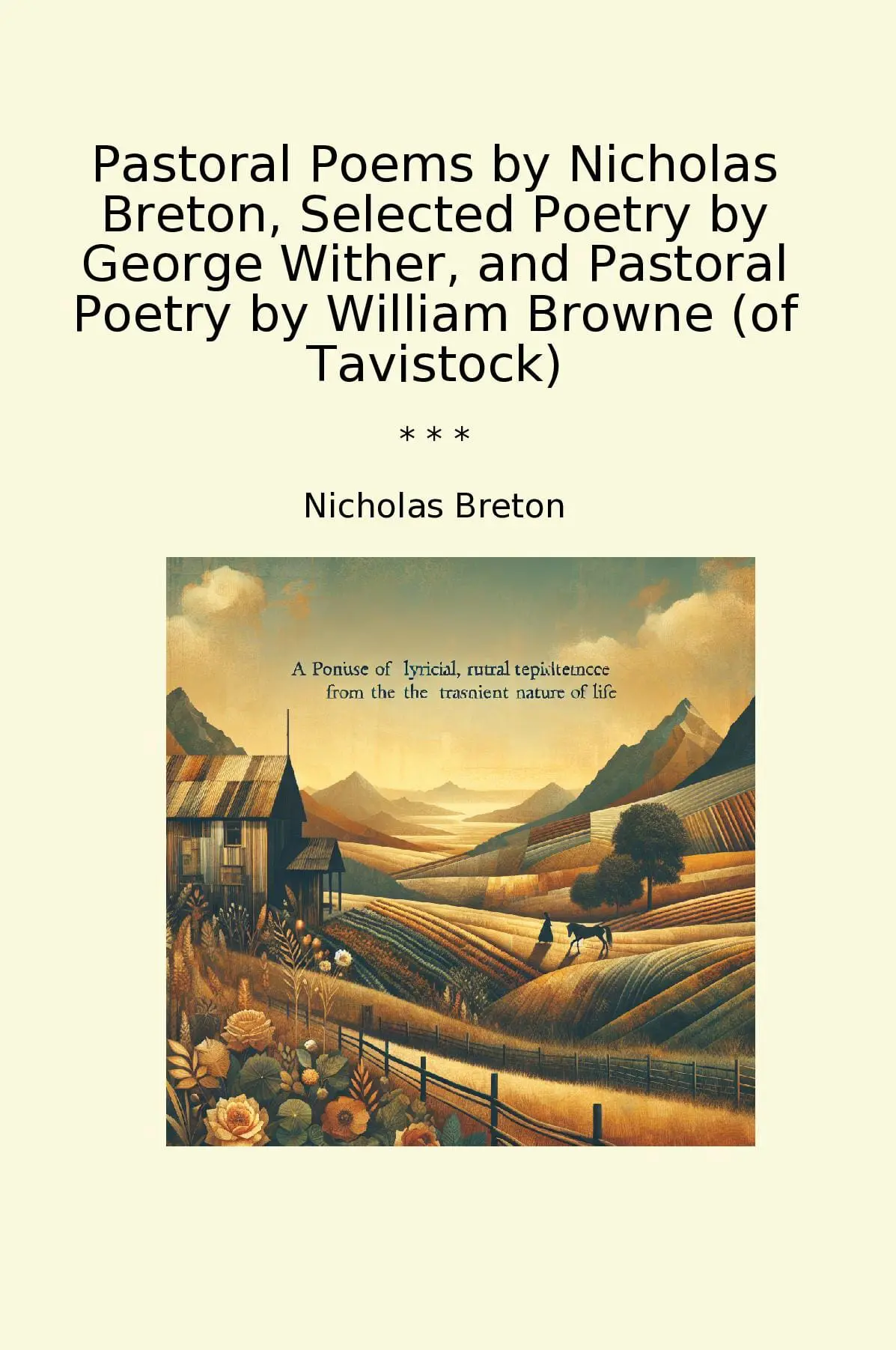 Pastoral Poems by Nicholas Breton, Selected Poetry by George Wither, and Pastoral Poetry by William Browne (of Tavistock)