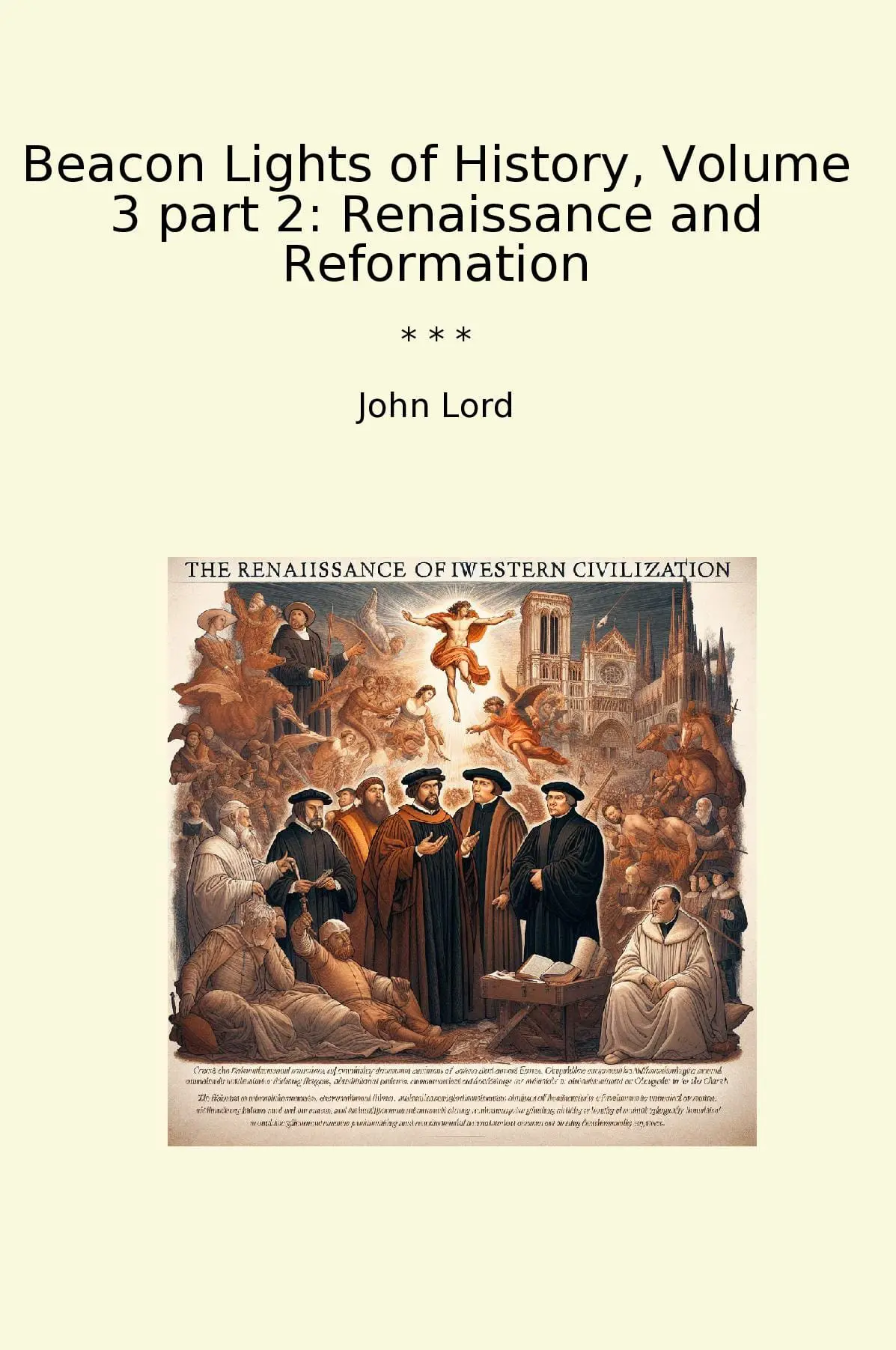 Beacon Lights of History, Volume 3 part 2: Renaissance and Reformation