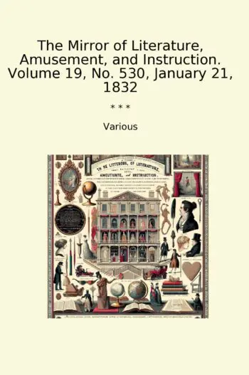 The Mirror of Literature, Amusement, and Instruction. Volume 19, No. 530, January 21, 1832