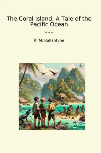 The Coral Island: A Tale of the Pacific Ocean