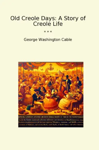 Old Creole Days: A Story of Creole Life