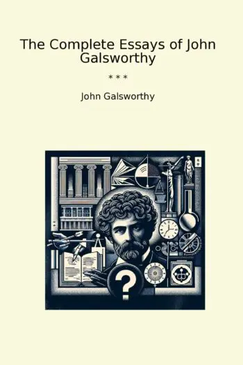 The Complete Essays of John Galsworthy