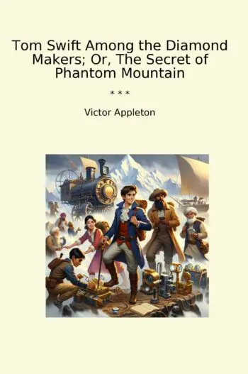 Tom Swift Among the Diamond Makers; Or, The Secret of Phantom Mountain