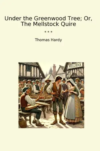 Under the Greenwood Tree; Or, The Mellstock Quire