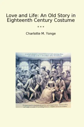 Love and Life: An Old Story in Eighteenth Century Costume