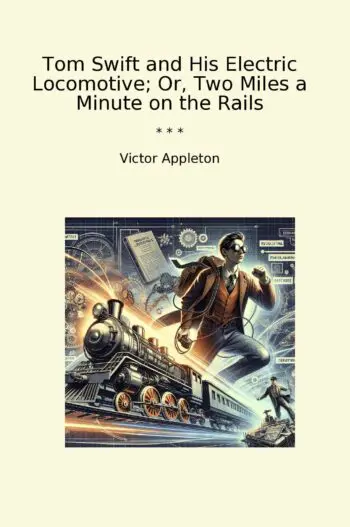 Tom Swift and His Electric Locomotive; Or, Two Miles a Minute on the Rails