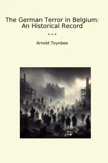 The German Terror in Belgium: An Historical Record