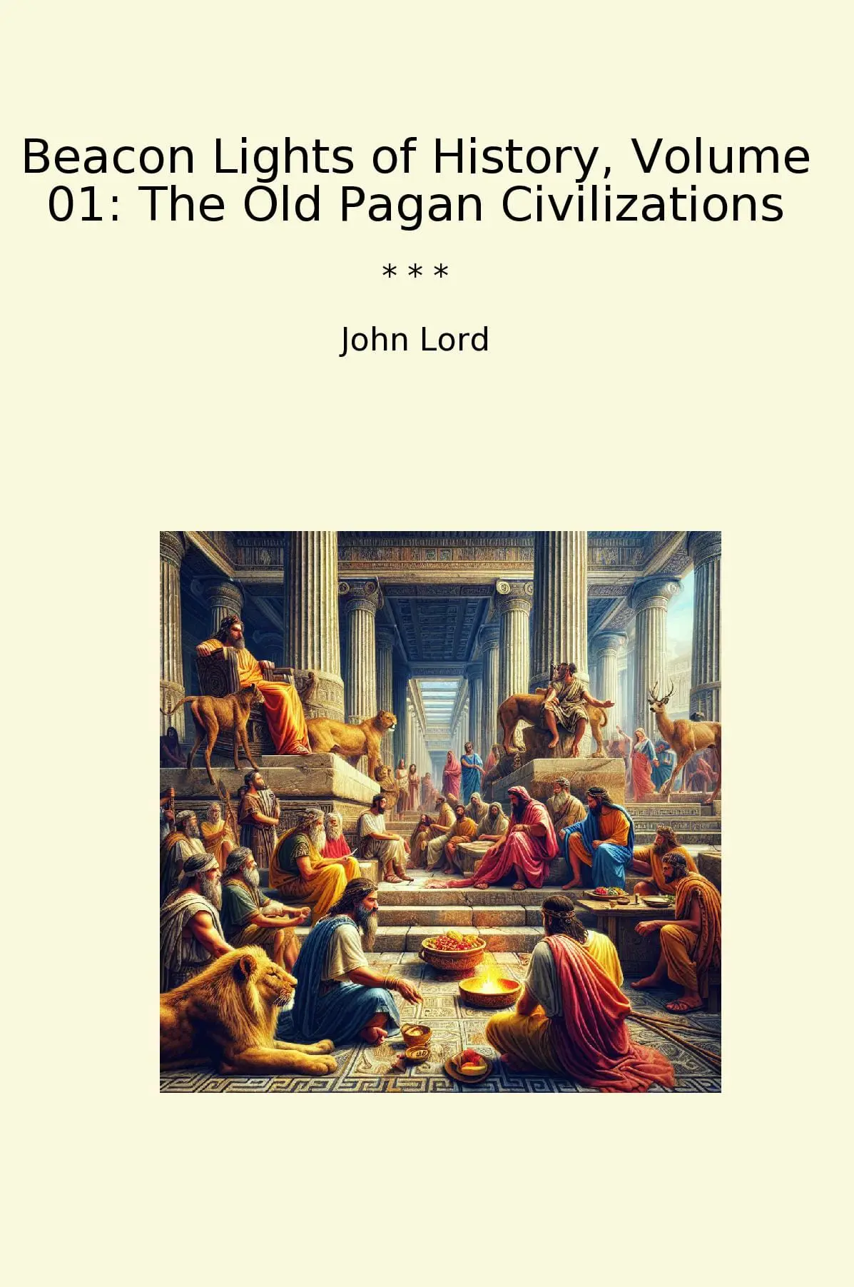Beacon Lights of History, Volume 01: The Old Pagan Civilizations