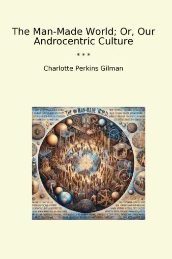 The Man-Made World; Or, Our Androcentric Culture