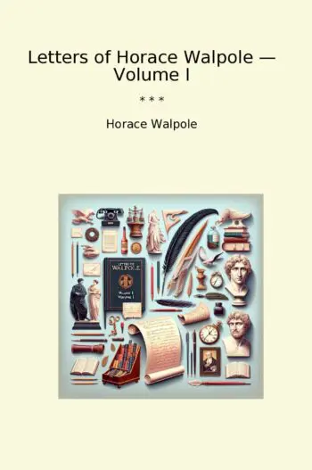 Letters of Horace Walpole — Volume I