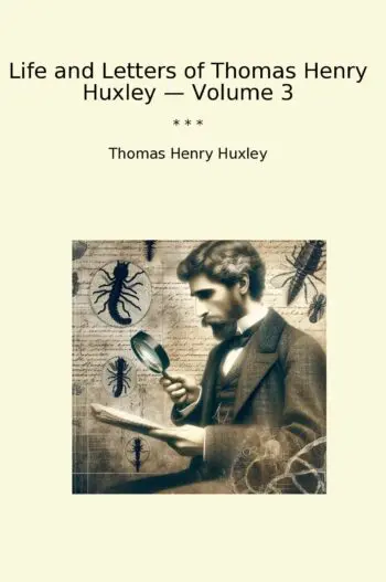 Life and Letters of Thomas Henry Huxley — Volume 3