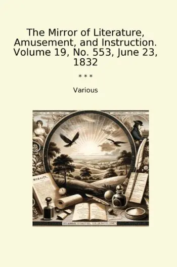 The Mirror of Literature, Amusement, and Instruction. Volume 19, No. 553, June 23, 1832