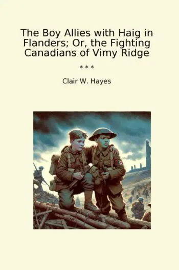 The Boy Allies with Haig in Flanders; Or, the Fighting Canadians of Vimy Ridge