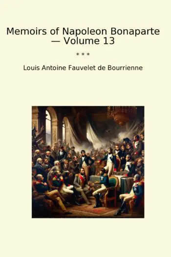 Memoirs of Napoleon Bonaparte — Volume 13