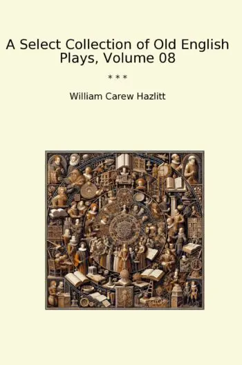 A Select Collection of Old English Plays, Volume 08