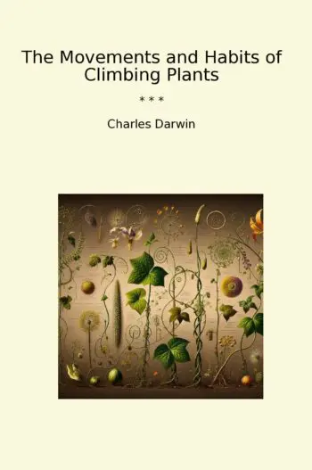 The Movements and Habits of Climbing Plants