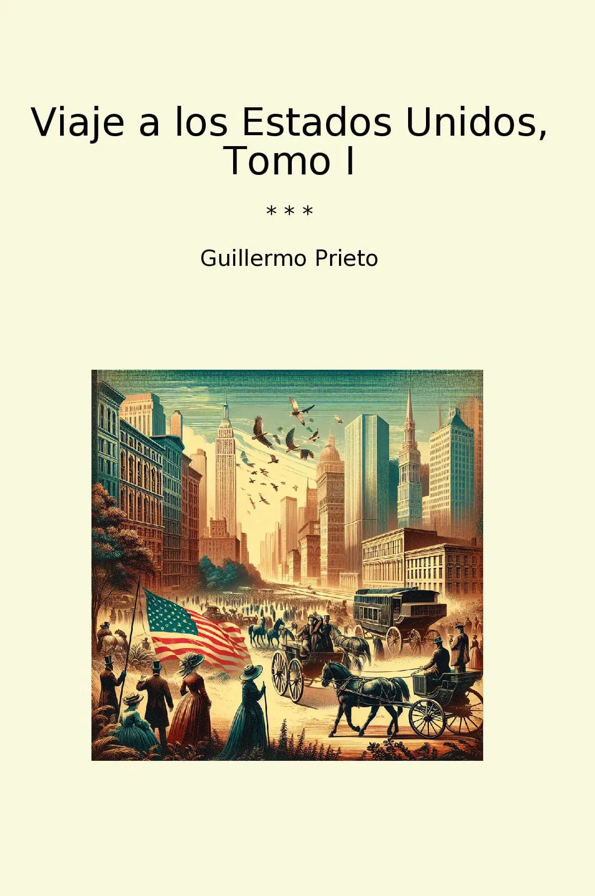 Viaje a los Estados Unidos, Tomo I
