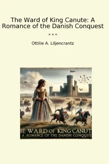 The Ward of King Canute: A Romance of the Danish Conquest