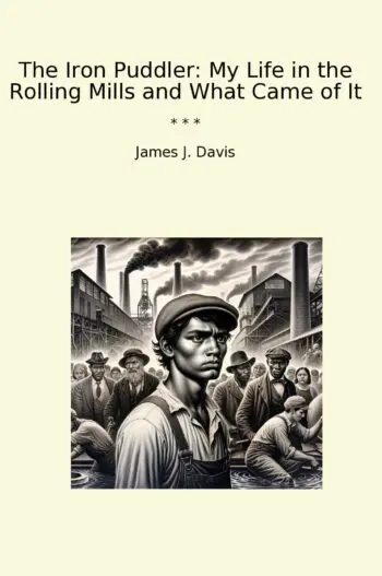 The Iron Puddler: My Life in the Rolling Mills and What Came of It