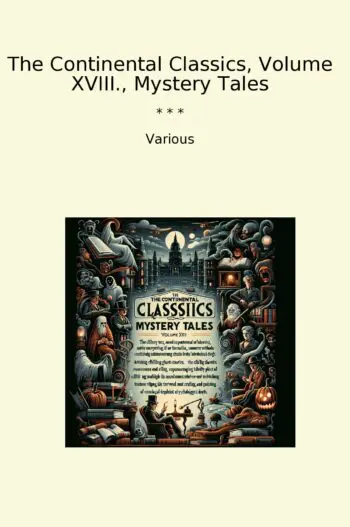 The Continental Classics, Volume XVIII., Mystery Tales