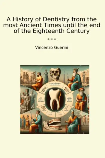 A History of Dentistry from the most Ancient Times until the end of the Eighteenth Century