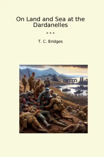 On Land and Sea at the Dardanelles