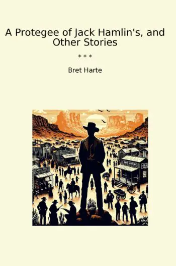 A Protegee of Jack Hamlin's, and Other Stories