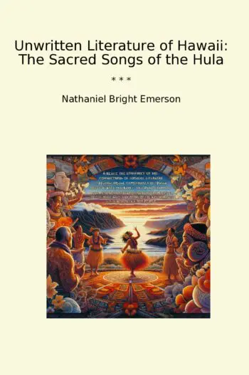 Unwritten Literature of Hawaii: The Sacred Songs of the Hula