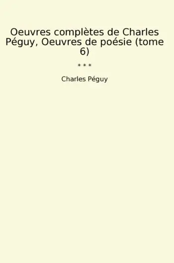 Oeuvres complètes de Charles Péguy, Oeuvres de poésie (tome 6)