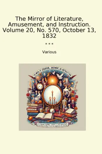 The Mirror of Literature, Amusement, and Instruction. Volume 20, No. 570, October 13, 1832