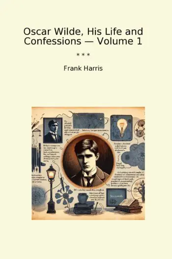 Oscar Wilde, His Life and Confessions — Volume 1
